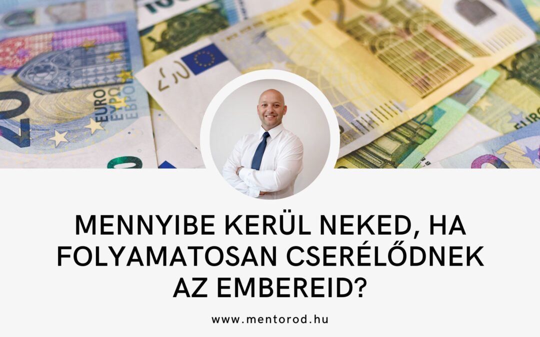 Mennyibe kerül neked, ha folyamatosan cserélődnek az embereid?